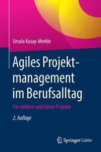 Agiles Projektmanagement Im Berufsalltag: Für Mittlere Und Kleine Projekte