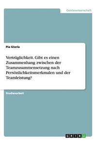 Verträglichkeit. Gibt es einen Zusammenhang zwischen der Teamzusammensetzung nach Persönlichkeitsmerkmalen und der Teamleistung?