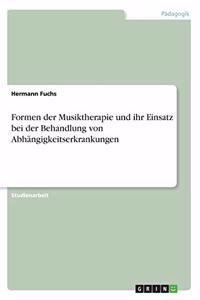 Formen der Musiktherapie und ihr Einsatz bei der Behandlung von Abhängigkeitserkrankungen