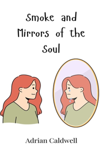 Smoke and Mirrors of the Soul