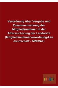 Verordnung über Vergabe und Zusammensetzung der Mitgliedsnummer in der Alterssicherung der Landwirte (Mitgliedsnummerverordnung-Landwirtschaft - MNrVAL)