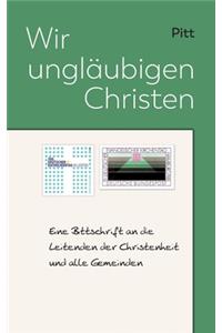 Wir ungläubigen Christen: Eine Bittschrift