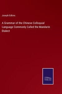 A Grammar of the Chinese Colloquial Language Commonly Called the Mandarin Dialect