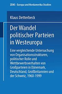 Der Wandel Politischer Parteien in Westeuropa: Eine Vergleichende Untersuchung Von Organisationsstrukturen, Politischer Rolle Und Wettbewerbsverhalten Von Grossparteien in Danemark, Deutschland, Grossbritannien Und Der Schweiz, 1960 1999