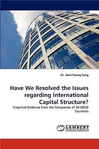 Have We Resolved the Issues Regarding International Capital Structure?