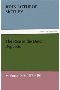 The Rise of the Dutch Republic - Volume 30