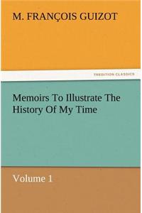 Memoirs To Illustrate The History Of My Time Volume 1