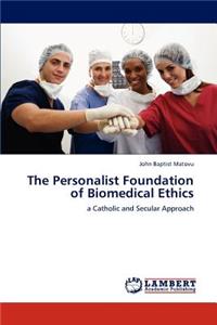 Personalist Foundation of Biomedical Ethics