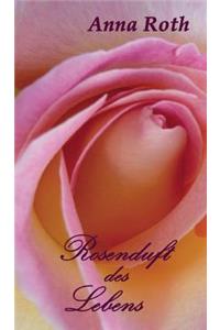 Rosenduft des Lebens