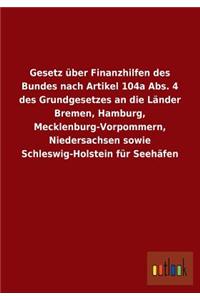 Gesetz Uber Finanzhilfen Des Bundes Nach Artikel 104a ABS. 4 Des Grundgesetzes an Die Lander Bremen, Hamburg, Mecklenburg-Vorpommern, Niedersachsen So