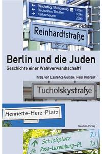 Berlin Und Die Juden: Geschichte Einer Wahlverwandtschaft?