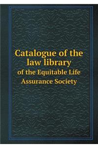 Catalogue of the Law Library of the Equitable Life Assurance Society