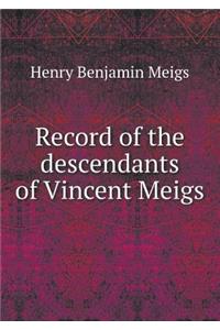 Record of the descendants of Vincent Meigs