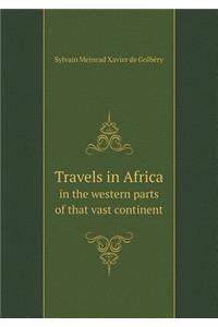 Travels in Africa in the Western Parts of That Vast Continent