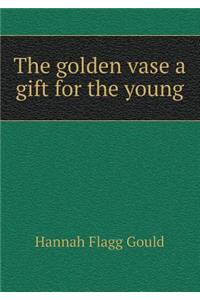 The Golden Vase a Gift for the Young