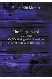 The Footpath and Highway Or, Wanderings of an American in Great Britain, in 1851 and '52