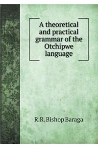 A Theoretical and Practical Grammar of the Otchipwe Language