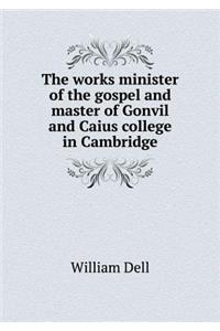 The works minister of the gospel and master of Gonvil and Caius college in Cambridge