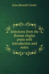 SELECTIONS FROM THE ROMAN ELEGIAC POETS