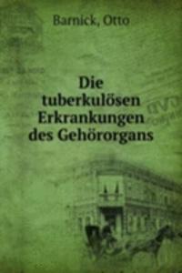 Die tuberkulosen Erkrankungen des Gehororgans