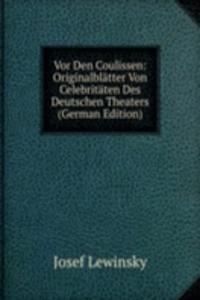 Vor Den Coulissen: Originalblatter Von Celebritaten Des Deutschen Theaters (German Edition)