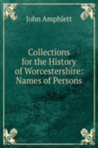 Collections for the History of Worcestershire: Names of Persons