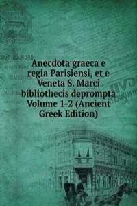 Anecdota graeca e regia Parisiensi, et e Veneta S. Marci bibliothecis deprompta Volume 1-2 (Ancient Greek Edition)