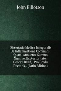 Dissertatio Medica Inauguralis De Inflammatione Communi: Quam, Annuente Summo Numine, Ex Auctoritate . Georgii Baird, . Pro Gradu Doctoris, . (Latin Edition)