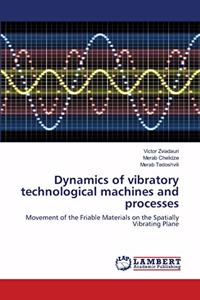 Dynamics of vibratory technological machines and processes