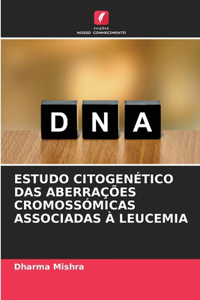 Estudo Citogenético Das Aberrações Cromossómicas Associadas À Leucemia