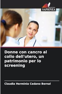 Donne con cancro al collo dell'utero, un patrimonio per lo screening
