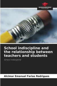 School indiscipline and the relationship between teachers and students