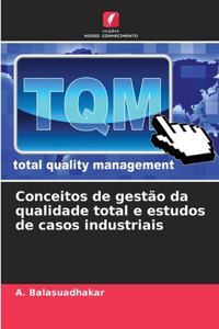 Conceitos de gestão da qualidade total e estudos de casos industriais
