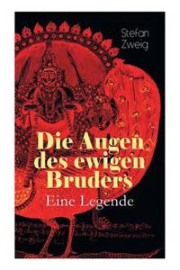 Augen des ewigen Bruders. Eine Legende: Inspiriert von den heiligen indischen Texten der Bhagavad-Gita erzählt Stefan Zweig von der Erleuchtung Viratas