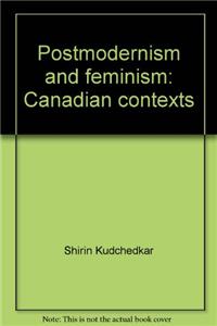 Postmodernism And Feminism: Canadian Contexts