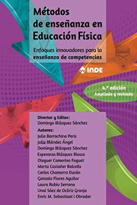 Metodos de ensenanza en Educacion Fisica: Enfoques innovadores para la ensenanza de competencias 4a edicion