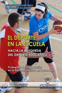 El Deporte En La Escuela. Propuestas De Intervencion En La Educacion Fisica En Secundaria
