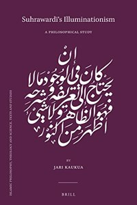 Suhraward&#299;'s Illuminationism: A Philosophical Study