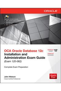 OCA Oracle Database 12c Installation and Administration Exam Guide (Exam 1Z0-062)