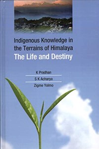 Indigenous Knowledge in The Terrains of Himalaya The Life and Destiny