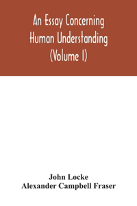 essay concerning human understanding (Volume I)