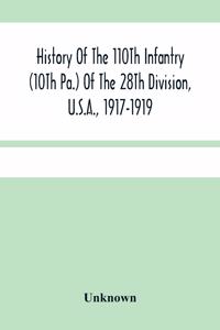History Of The 110Th Infantry (10Th Pa.) Of The 28Th Division, U.S.A., 1917-1919