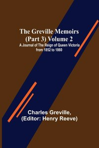 Greville Memoirs (Part 3) Volume 2; A Journal of the Reign of Queen Victoria from 1852 to 1860