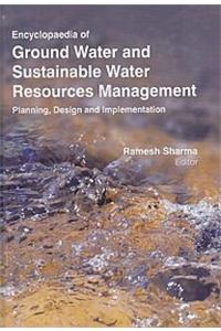 Encyclopaedia of Ground Water and Sustainable Water Resources Management : Planning, Design and Implementation