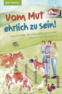 Vom Mut ehrlich zu sein! Geschichten fur eine vertrauensvolle Eltern-Kind-Beziehung