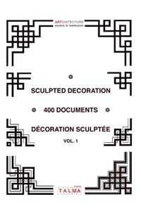 Sculpted Decoration - 400 documents vol. 1 - Décoration sculptée