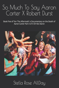 So Much To Say Aaron Carter X Robert Durst