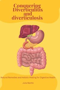 Conquering Diverticulitis and Diverticulosis