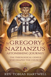 St. Gregory of Nazianzus Astonishing Journey