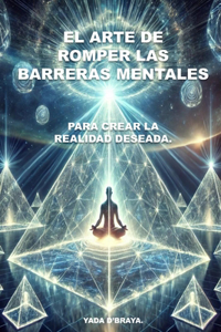 El Arte de Romper Las Barreras Mentales